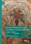 Pseudo-Dionysius and Christian Visual Culture, c.500-900