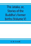 The Ja¯taka, or, Stories of the Buddha's former births (Volume V)