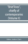 Brief lives, chiefly of contemporaries, set down by John Aubrey, between the years 1669 & 1696 (Volume II)