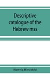 Descriptive catalogue of the Hebrew mss. of the Montefiore library