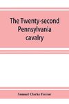 The Twenty-second Pennsylvania cavalry and the Ringgold battalion, 1861-1865