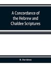 A concordance of the Hebrew and Chaldee Scriptures