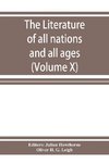 The Literature of all nations and all ages; history, character, and incident (Volume X)