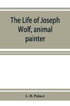 The life of Joseph Wolf, animal painter