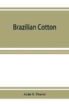 Brazilian cotton; being the report of the journey of the International cotton mission through the cotton states of Sa~o Paulo, Minas Geraes, Bahia, Alago^as, Sergipe, Pernambuco, Parahyba, Rio Grande do Norte