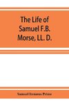 The life of Samuel F.B. Morse, LL. D.