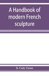 A handbook of modern French sculpture