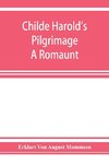 Childe Harold's pilgrimage. A romaunt