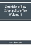 Chronicles of Bow Street police-office (Volume I )