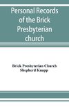 Personal records of the Brick Presbyterian church in the city of New York, 1809-1908, including births, baptisms, marriages, admissions to membership, dismissions, deaths, etc., arranged in alphabetical order