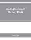 Leading cases upon the law of torts