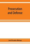 Prosecution and defense; practical directions and forms for the grand-jury room, trial court, and court of appeal in criminal causes, with full citations of precedents from the reports and other books