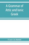 A grammar of Attic and Ionic Greek