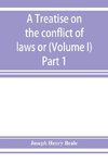 A treatise on the conflict of laws or, Private international law (Volume I) Part 1