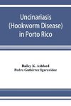 Uncinariasis (Hookworm disease) in Porto Rico