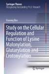 Study on the Cellular Regulation and Function of Lysine Malonylation, Glutarylation and Crotonylation