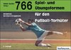 766 Spiel- und Übungsformen für den Fußball-Torhüter