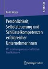 Persönlichkeit, Selbststeuerung und Schlüsselkompetenzen erfolgreicher Unternehmerinnen