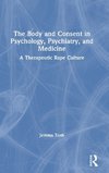 The Body and Consent in Psychology, Psychiatry, and Medicine