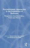 Psychodynamic Approaches to the Experience of Dementia