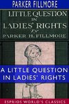 A Little Question in Ladies' Rights (Esprios Classics)