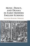 Music, Dance, and Drama in Early Modern English Schools