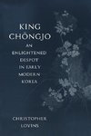 King Chongjo, an Enlightened Despot in Early Modern Korea