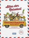 Atlas der Reiselust Traumstraßen weltweit