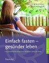 Einfach fasten - gesünder leben