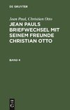 Jean Pauls Briefwechsel mit seinem Freunde Christian Otto, Band 4