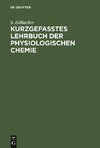 Kurzgefasstes Lehrbuch der physiologischen Chemie