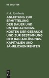 Anleitung zur Ermittelung der Dauer und Unterhaltungs-Kosten der Gebäude und zur Bestimmung der Bau-Ablösungs-Kapitalien und jährlichen Renten