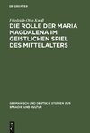 Die Rolle der Maria Magdalena im geistlichen Spiel des Mittelalters