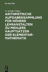 Arithmetische Aufgabensammlung für höhere Lehranstalten zu Mehlers Hauptsätzen der Elementar-Mathematik