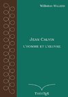 Jean Calvin, l'homme et l'oeuvre