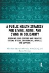 A Public Health Strategy for Living, Aging and Dying in Solidarity