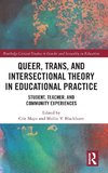 Queer, Trans, and Intersectional Theory in Educational Practice