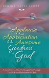 The Applause and Appreciation for the Awesome Goodness of God