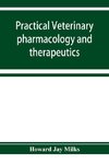 Practical veterinary pharmacology and therapeutics