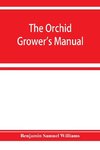 The orchid-grower's manual, containing descriptions of the best species and varieties of orchidaceous plants in cultivation