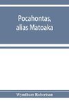 Pocahontas, alias Matoaka, and her descendants through her marriage at Jamestown, Virginia, in April, 1614, with John Rolfe, gentleman; including the names of Alfriend, Archer, Bentley, Bernard, Bland, Boling, Branch, Cabell, Catlett, Cary, Dandridge, Dix