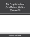 The encyclopedia of pure materia medica; a record of the positive effects of drugs upon the healthy human organism (Volume IV)