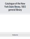 Catalogue of the New York State library, 1855