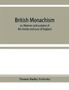 British monachism; or, Manners and customs of the monks and nuns of England