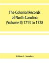 The Colonial records of North Carolina (Volume II) 1713 to 1728