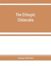The Ethiopic Didascalia; or, the Ethiopic version of the Apostolical constitutions, received in the church of Abyssinia