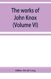 The works of John Knox (Volume VI)