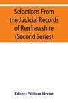 Selections from the judicial records of Renfrewshire. Illustrative of the administration of the laws in the county, and manners and condition of the inhabitants, in the seventeenth and eighteenth centuries (Second series)