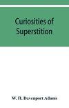 Curiosities of superstition, and sketches of some unrevealed religions