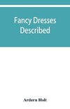 Fancy dresses described; or, What to wear at fancy balls